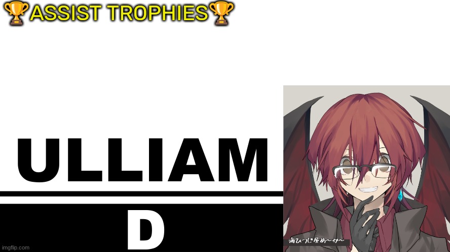 Smash Bros. Ultimate character card | 🏆ASSIST TROPHIES🏆; ULLIAM; D | image tagged in smash bros ultimate character card | made w/ Imgflip meme maker
