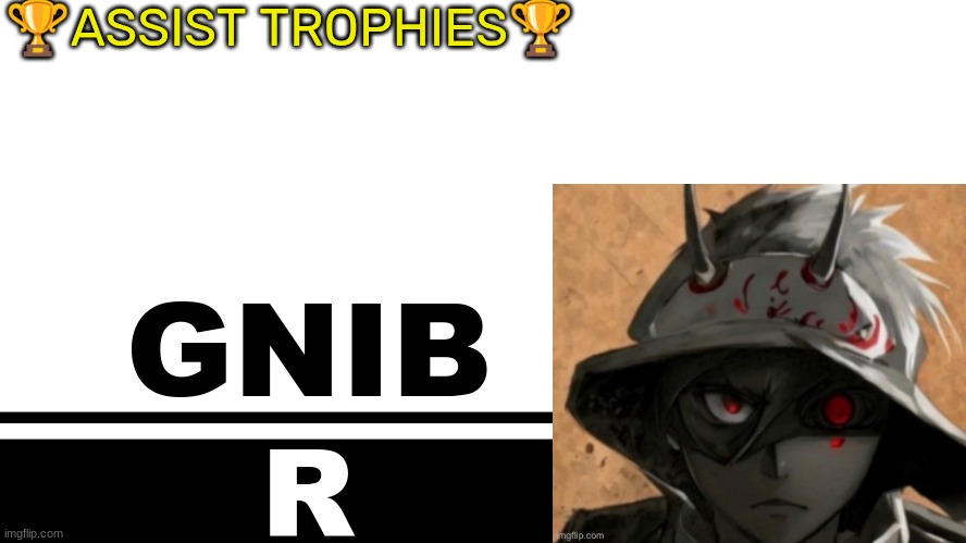 Smash Bros. Ultimate character card | 🏆ASSIST TROPHIES🏆; GNIB; R | image tagged in smash bros ultimate character card | made w/ Imgflip meme maker