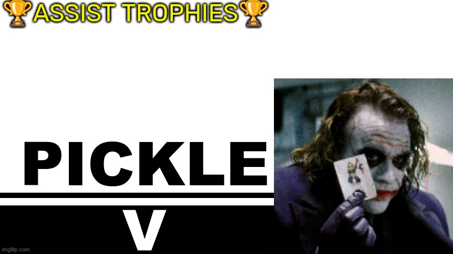 Smash Bros. Ultimate character card | 🏆ASSIST TROPHIES🏆; PICKLE; V | image tagged in smash bros ultimate character card | made w/ Imgflip meme maker