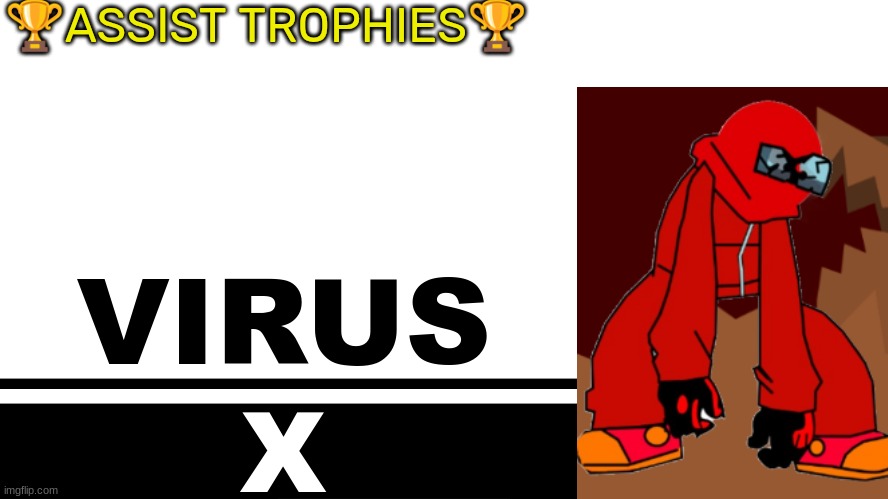 Smash Bros. Ultimate character card | 🏆ASSIST TROPHIES🏆; VIRUS; X | image tagged in smash bros ultimate character card | made w/ Imgflip meme maker