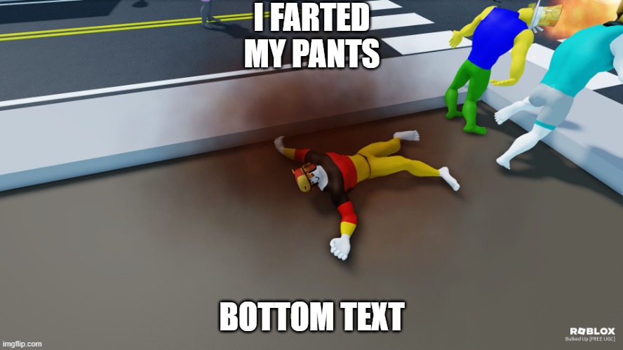 roblox man bacon farts | I FARTED MY PANTS; BOTTOM TEXT | image tagged in roblox bacon fart | made w/ Imgflip meme maker