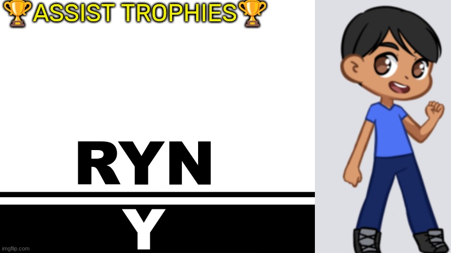 Smash Bros. Ultimate character card | 🏆ASSIST TROPHIES🏆; RYN; Y | image tagged in smash bros ultimate character card | made w/ Imgflip meme maker