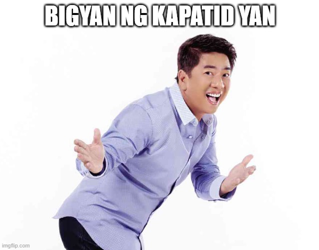 Willie Revillame | BIGYAN NG KAPATID YAN | image tagged in willie revillame | made w/ Imgflip meme maker