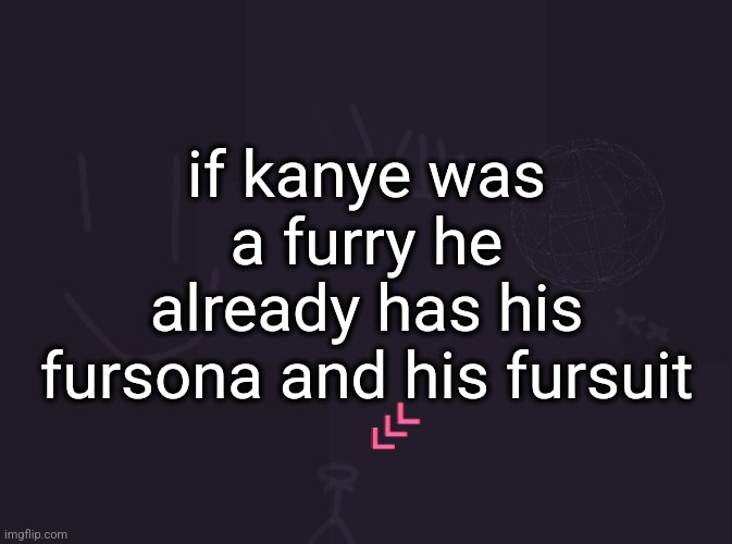 I should go to bed | if kanye was a furry he already has his fursona and his fursuit | image tagged in vik's image | made w/ Imgflip meme maker