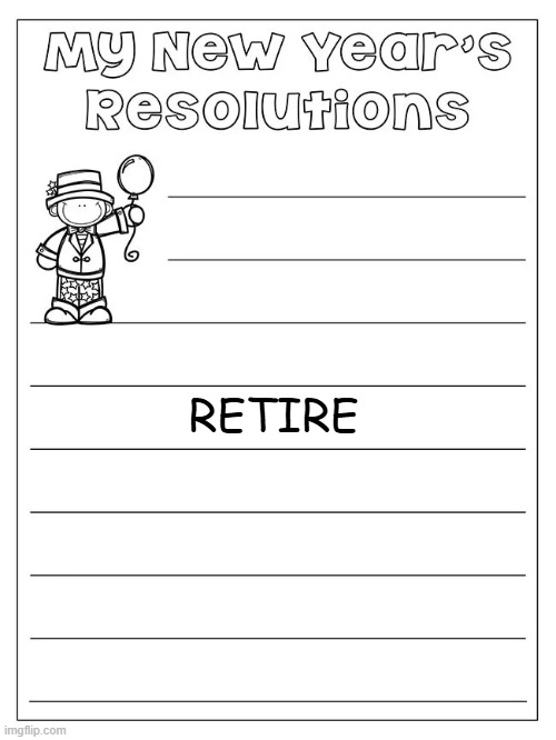 resolutions | RETIRE | image tagged in resolutions | made w/ Imgflip meme maker