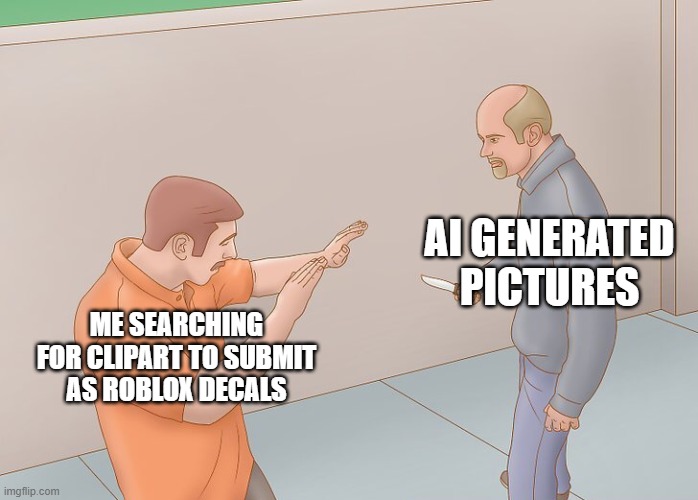 And it's only gonna get worse from here | AI GENERATED PICTURES; ME SEARCHING FOR CLIPART TO SUBMIT AS ROBLOX DECALS | image tagged in wikihow defend against knife,roblox,decals,ai,ai generated,pictures | made w/ Imgflip meme maker