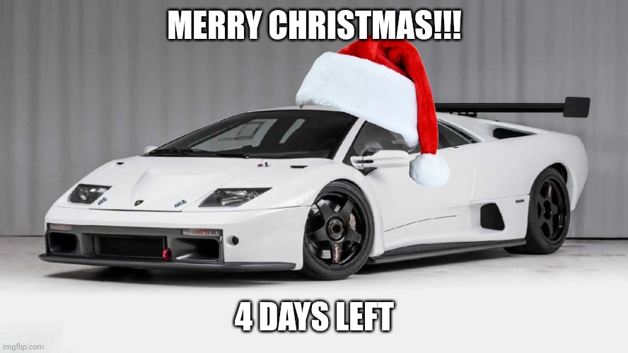 Merry Christmas By Clarence_Callahan_Razor_NFS For Memes Were Fun!!! | MERRY CHRISTMAS!!! 4 DAYS LEFT | image tagged in lamborghini diablo gtr,merry christmas,happy new year,imgflip | made w/ Imgflip meme maker