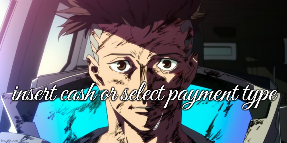 insert cash or select payment type | made w/ Imgflip meme maker
