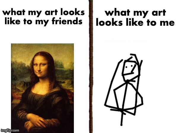 I call it the "Moner Lesser" | image tagged in what my art look like to me vs what my art looks like to friends,sfw,drawing,memes,mona lisa,funny memes | made w/ Imgflip meme maker