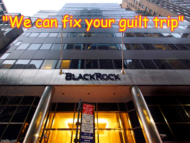 BlackRock | "We can fix your guilt trip" | image tagged in blackrock | made w/ Imgflip meme maker