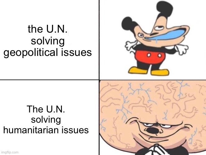 They SUCK with issues like Israel/Palestine | the U.N. solving geopolitical issues; The U.N. solving humanitarian issues | image tagged in big brain mickey,united nations | made w/ Imgflip meme maker