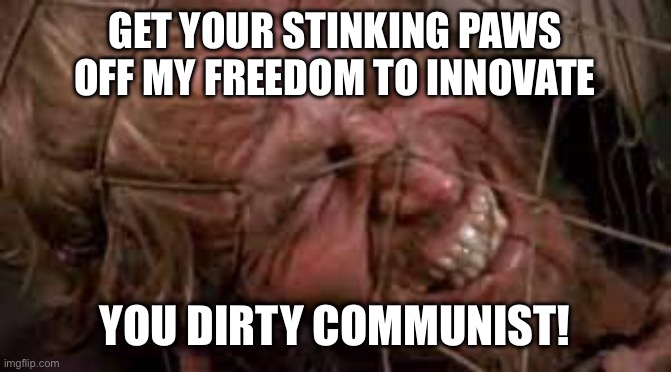 Planet of the apes Taylor | GET YOUR STINKING PAWS OFF MY FREEDOM TO INNOVATE; YOU DIRTY COMMUNIST! | image tagged in planet of the apes taylor | made w/ Imgflip meme maker