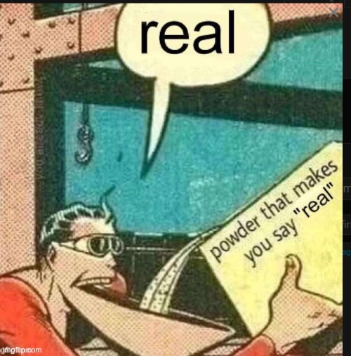 Real powder | image tagged in real powder | made w/ Imgflip meme maker