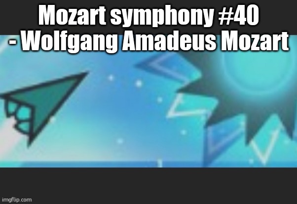 i just wanna be part of your symphonyyyyyyyyy | Mozart symphony #40 - Wolfgang Amadeus Mozart | image tagged in ruh roh | made w/ Imgflip meme maker