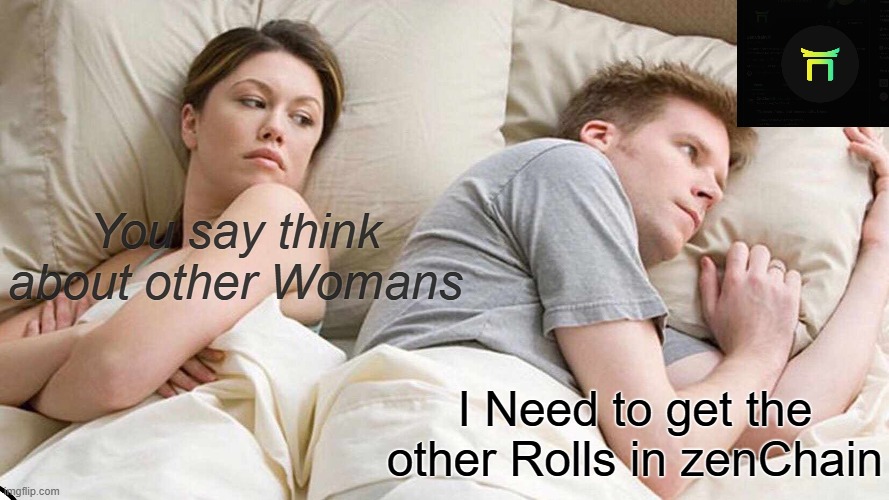 I Bet He's Thinking About Other Women Meme | You say think about other Womans; I Need to get the other Rolls in zenChain | image tagged in memes,i bet he's thinking about other women | made w/ Imgflip meme maker