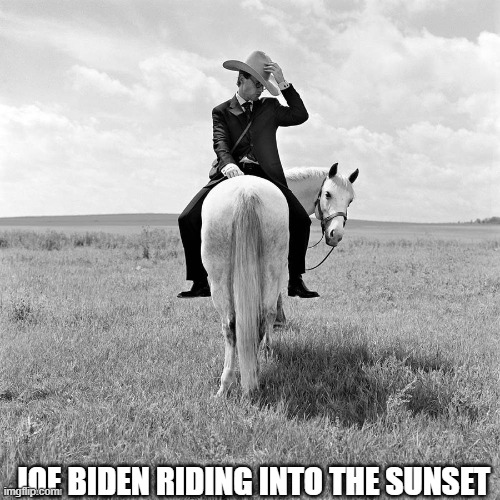 Joe Biden riding into the sunset | JOE BIDEN RIDING INTO THE SUNSET | image tagged in biden,joe biden | made w/ Imgflip meme maker