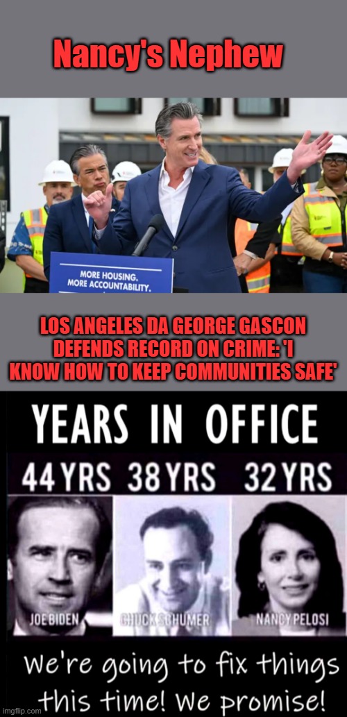 You feel safe California ?? | Nancy's Nephew; LOS ANGELES DA GEORGE GASCON DEFENDS RECORD ON CRIME: 'I KNOW HOW TO KEEP COMMUNITIES SAFE' | made w/ Imgflip meme maker