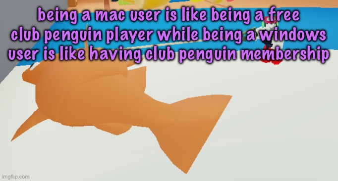 walkin my fish brb | being a mac user is like being a free club penguin player while being a windows user is like having club penguin membership | image tagged in walkin my fish brb,cinnabox announcement | made w/ Imgflip meme maker