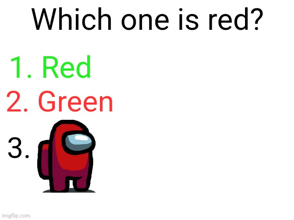 School exams be like | Which one is red? 1. Red; 2. Green; 3. | image tagged in among us,test,colors,bruh moment,confused | made w/ Imgflip meme maker