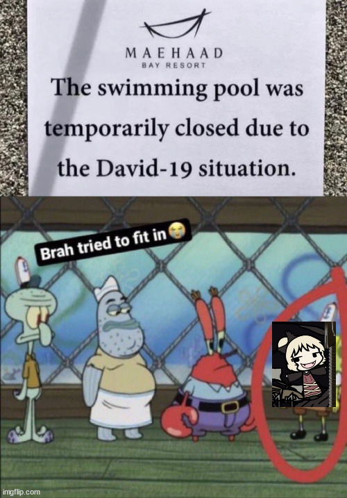 David-19, lol | image tagged in brah tried to fit in,engrish,pool,covid,who invited my man blud | made w/ Imgflip meme maker