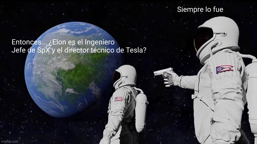 Always Has Been Meme | Siempre lo fue; Entonces... ¿Elon es el Ingeniero Jefe de SpX y el director técnico de Tesla? | image tagged in memes,always has been | made w/ Imgflip meme maker
