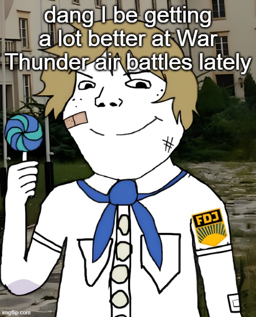 OH SHIT LOOK IT'S SCARF | dang I be getting a lot better at War Thunder air battles lately | image tagged in oh shit look it's scarf | made w/ Imgflip meme maker