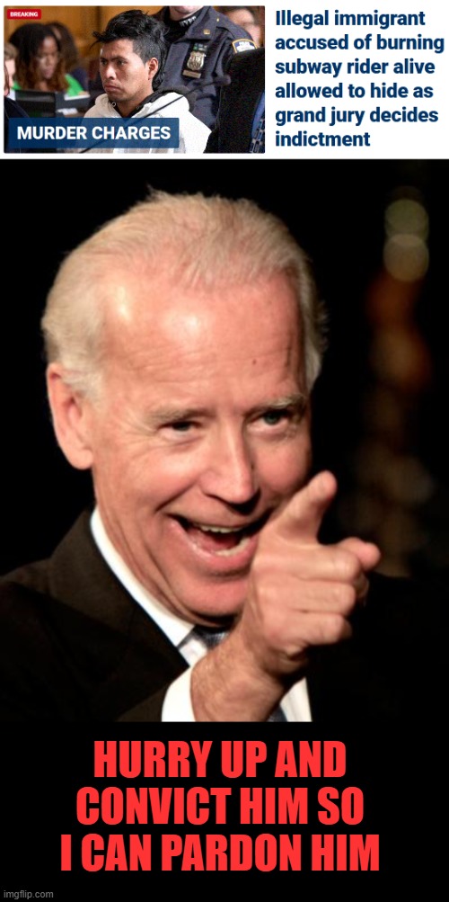 pos in chief | HURRY UP AND CONVICT HIM SO I CAN PARDON HIM | image tagged in memes,smilin biden | made w/ Imgflip meme maker