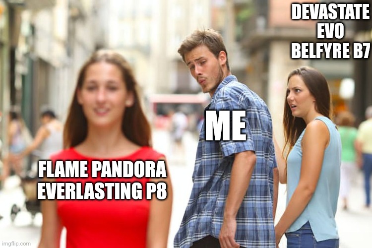 Me when I see a bey that I didn't had before | DEVASTATE EVO BELFYRE B7; ME; FLAME PANDORA EVERLASTING P8 | image tagged in memes,beyblade,hasbro,distracted boyfriend | made w/ Imgflip meme maker