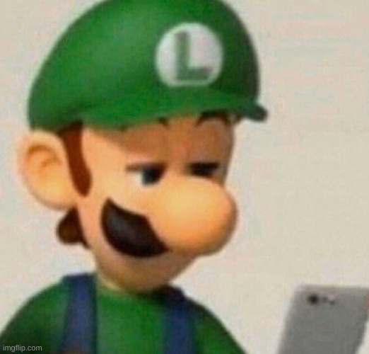 image tagged in luigi looking on a phone | made w/ Imgflip meme maker