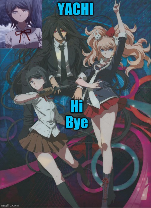 Yachi's temp | Hi

Bye | image tagged in yachi's temp | made w/ Imgflip meme maker