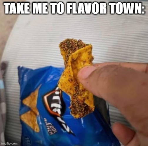 Spicy | TAKE ME TO FLAVOR TOWN: | image tagged in funny,memes | made w/ Imgflip meme maker