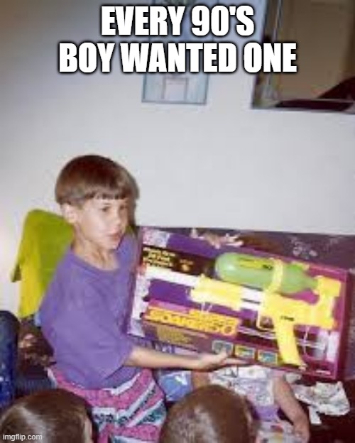 SOAK | EVERY 90'S BOY WANTED ONE | image tagged in 90s | made w/ Imgflip meme maker