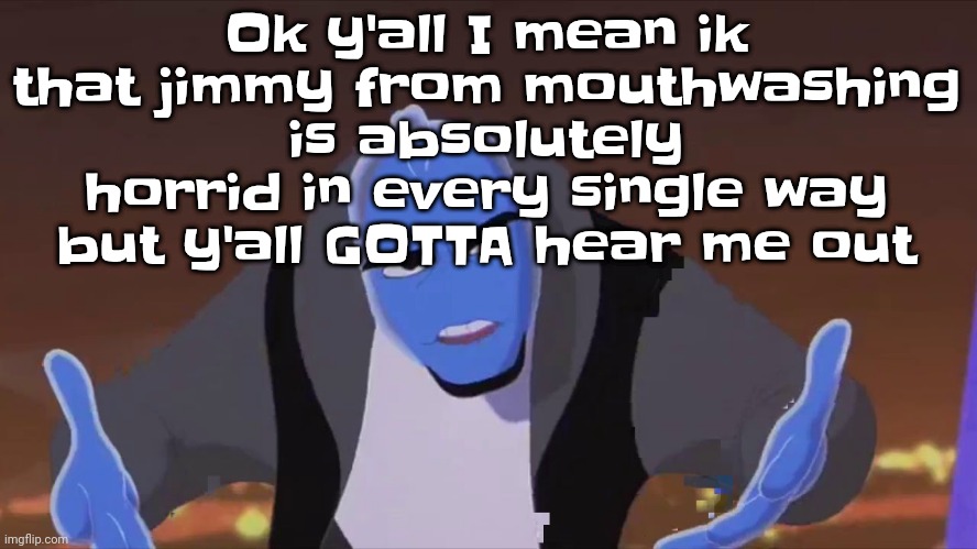 He is holding air | Ok y'all I mean ik that jimmy from mouthwashing is absolutely horrid in every single way but y'all GOTTA hear me out | image tagged in he is holding air | made w/ Imgflip meme maker