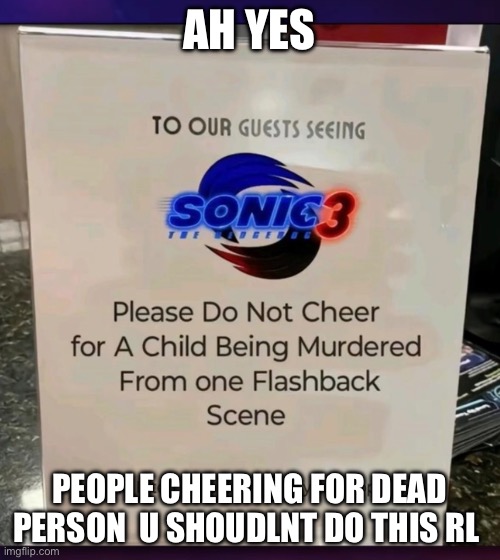 the sonic coummity sometimes are wild | AH YES; PEOPLE CHEERING FOR DEAD PERSON  U SHOUDLNT DO THIS RL | image tagged in meme,sonic,sonic the hedgehog | made w/ Imgflip meme maker