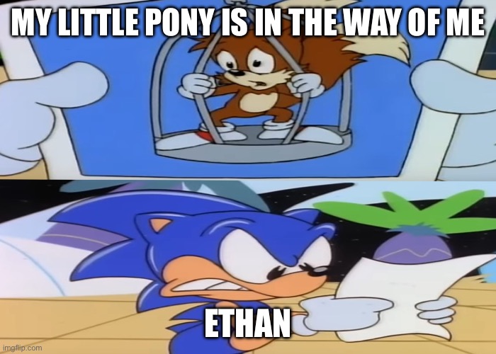 Sonic going to hate on My Little Pony | MY LITTLE PONY IS IN THE WAY OF ME; ETHAN | image tagged in aosth sonic being angry while looking at a tails photo | made w/ Imgflip meme maker