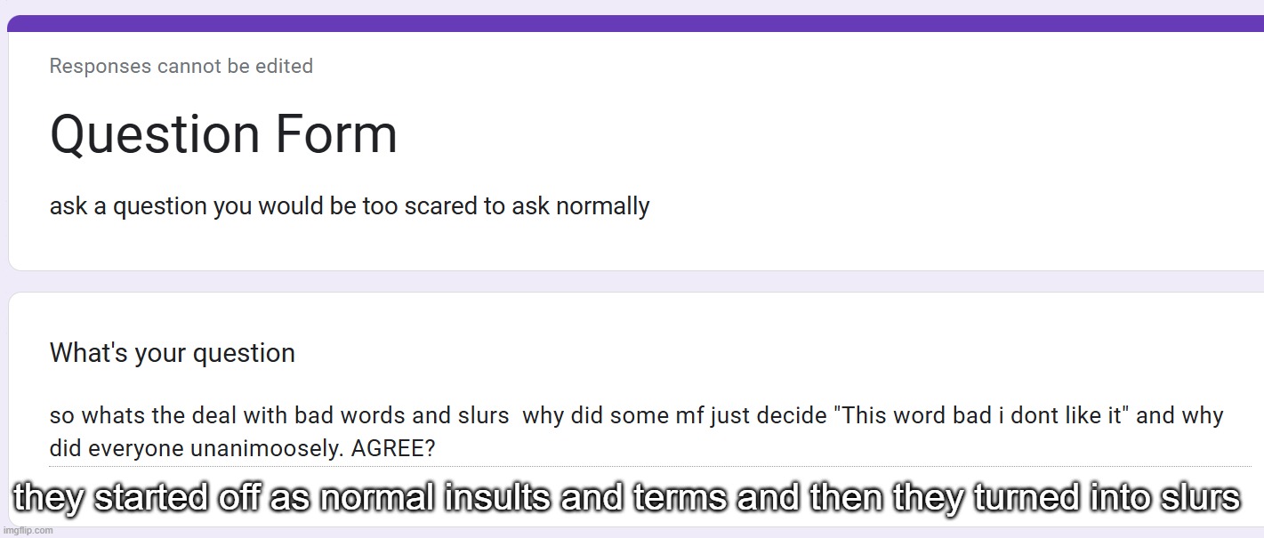 they started off as normal insults and terms and then they turned into slurs | made w/ Imgflip meme maker