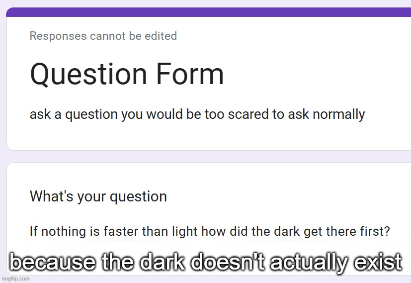 because the dark doesn't actually exist | made w/ Imgflip meme maker