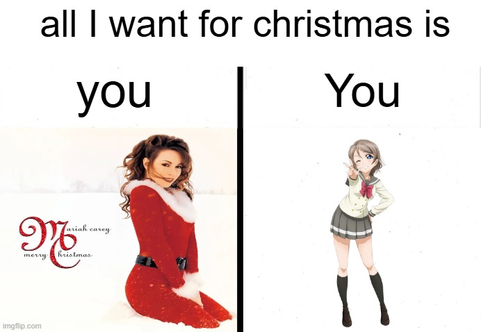 one capital letter makes all the difference | all I want for christmas is; You; you | image tagged in love live | made w/ Imgflip meme maker