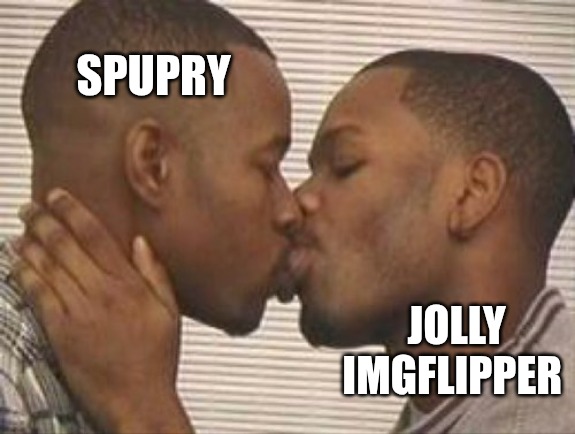 Love is love | SPUPRY; JOLLY IMGFLIPPER | image tagged in 2 gay black mens kissing | made w/ Imgflip meme maker