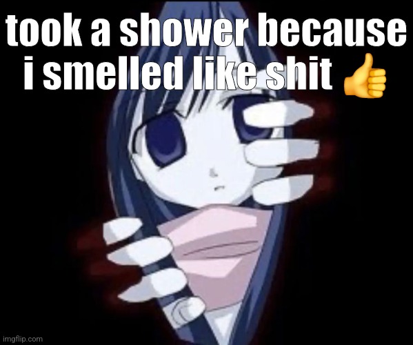 took a shower because i smelled like shit 👍 | made w/ Imgflip meme maker