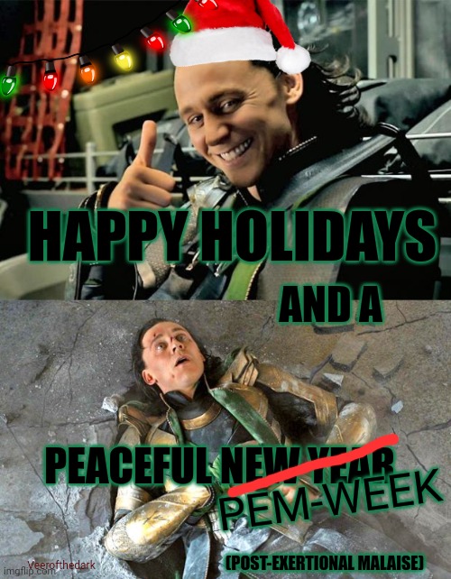 Happy holidays and a peaceful pem-week | HAPPY HOLIDAYS; AND A; PEACEFUL NEW YEAR; PEM-WEEK; (POST-EXERTIONAL MALAISE); Veerofthedark | image tagged in thumbs up loki,loki pummled | made w/ Imgflip meme maker