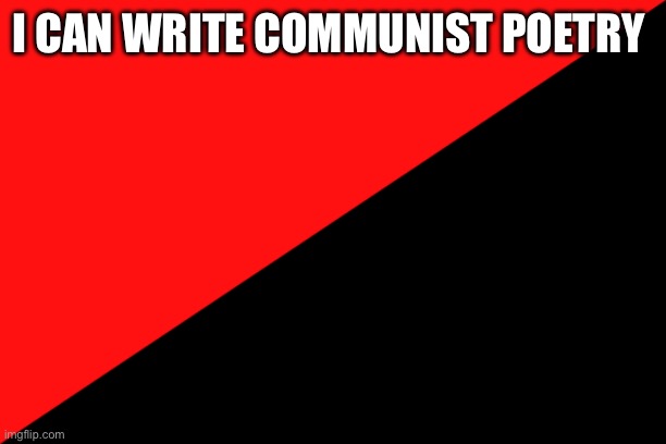 Ancom flag | I CAN WRITE COMMUNIST POETRY | image tagged in ancom flag | made w/ Imgflip meme maker