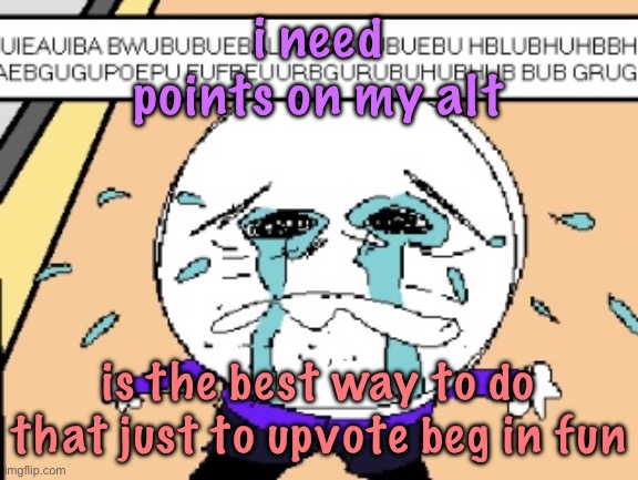 Protagonist crying | i need points on my alt; is the best way to do that just to upvote beg in fun | image tagged in protagonist crying,cinnabox announcement | made w/ Imgflip meme maker