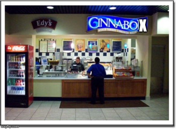 Cinnabon | X | image tagged in cinnabon | made w/ Imgflip meme maker