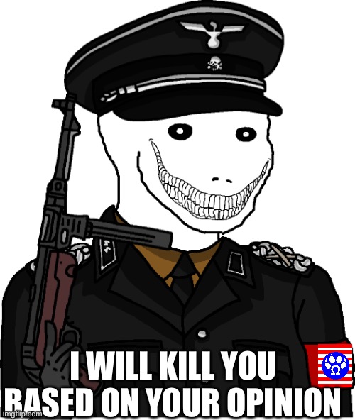 Kaaf be like: | I WILL KILL YOU BASED ON YOUR OPINION | image tagged in wojak anti-fandom s s demon officer | made w/ Imgflip meme maker