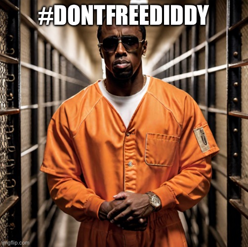 Don’t free Diddy! | #DONTFREEDIDDY | image tagged in p diddy diddler inmate prison,diddy,p diddy,jail,guilty,prison | made w/ Imgflip meme maker