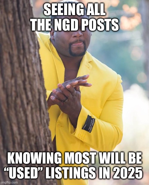 Anthony Adams Rubbing Hands | SEEING ALL THE NGD POSTS; KNOWING MOST WILL BE “USED” LISTINGS IN 2025 | image tagged in anthony adams rubbing hands | made w/ Imgflip meme maker
