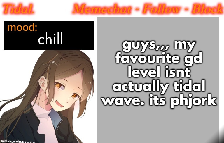 Tidal. Announcement temp (2025) | guys,,, my favourite gd level isnt actually tidal wave. its phjork; chill | image tagged in tidal announcement temp 2025 | made w/ Imgflip meme maker