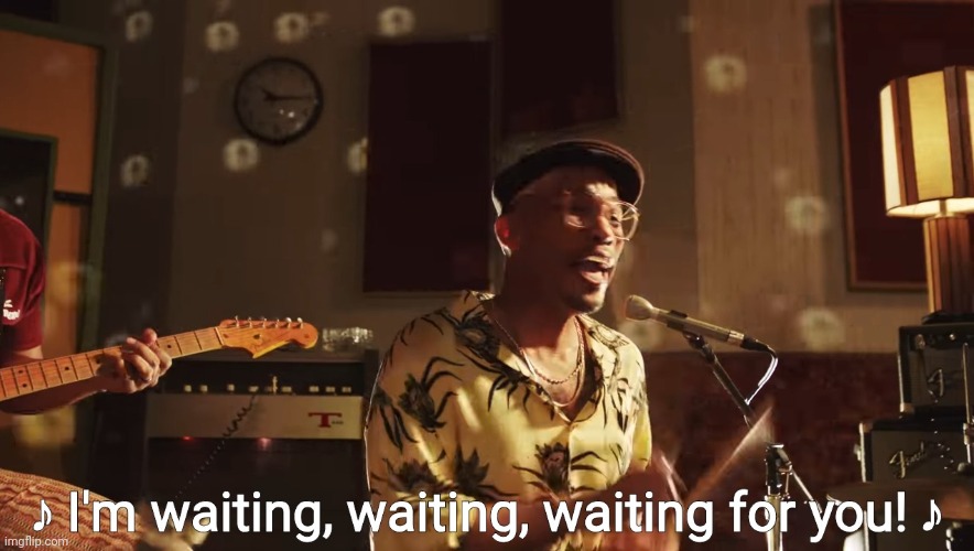 Waiting for someone to post interesting or funny stuff | image tagged in anderson paak - i'm waiting for you | made w/ Imgflip meme maker