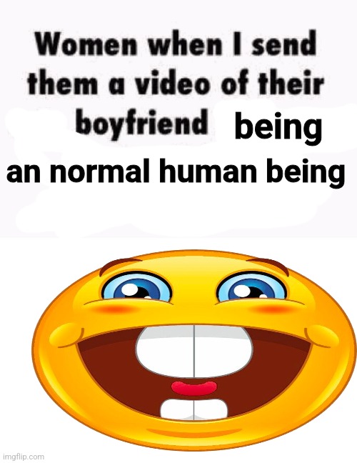 being; an normal human being | made w/ Imgflip meme maker